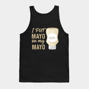 I Put Mayo On My Mayo Tank Top